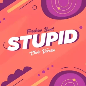 Stupid (Choir Version)