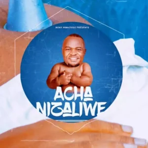 Acha Nizaliwe
